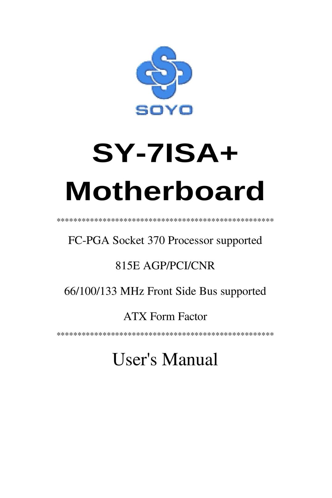 SOYO FC-PGA Socket 370 Processor supported 815E AGP/PCI/CNR 66/100/133 MHz Front Side Bus supported ATX Form Factor Computer Hardware User Manual