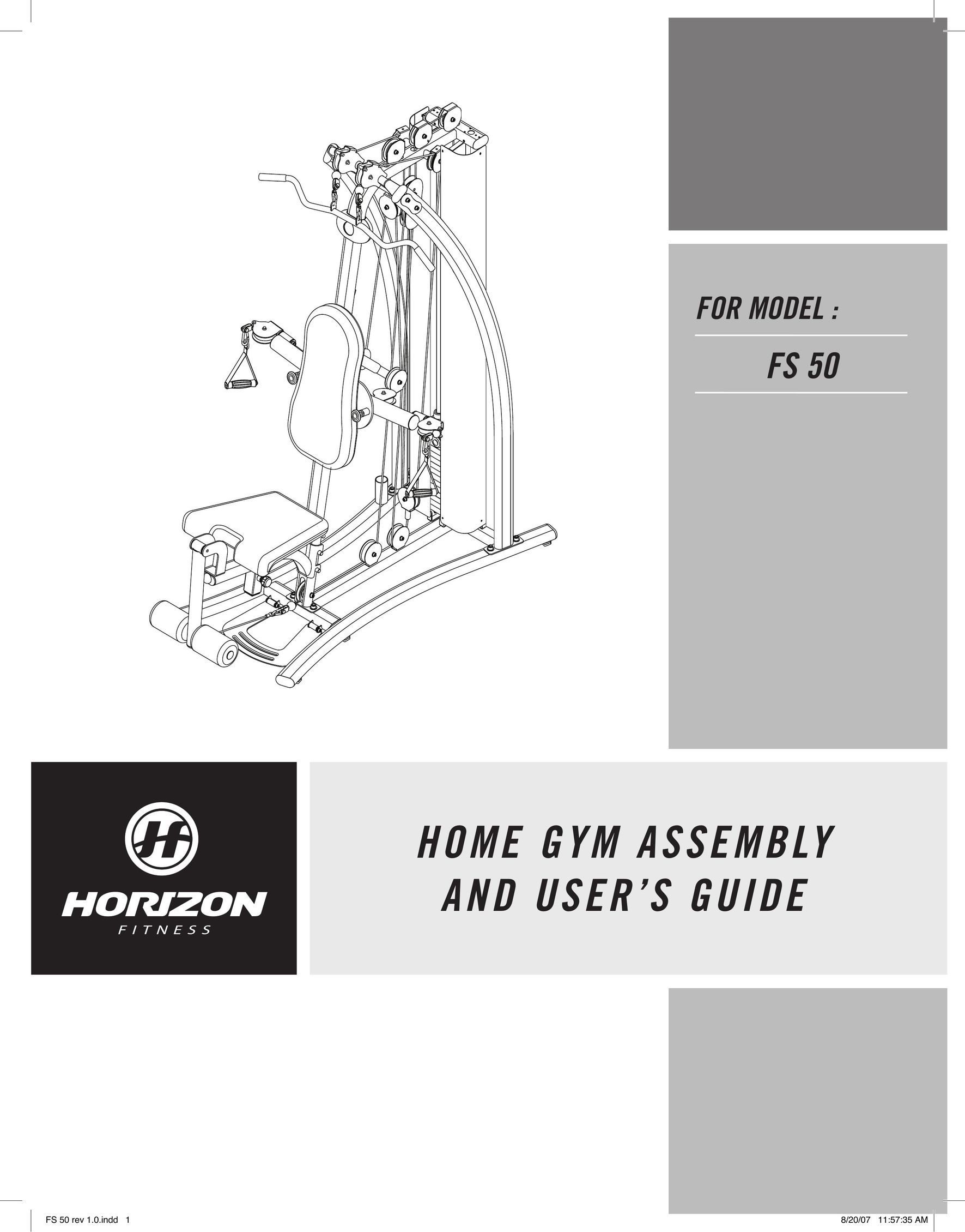 Horizon Fitness FS 50 REV 1.0.INDD 1 8/20/07 11:57:35 AM Home Gym User Manual